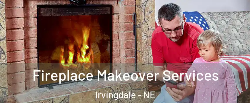 Fireplace Makeover Services Irvingdale - NE