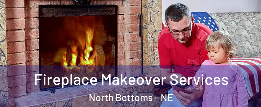 Fireplace Makeover Services North Bottoms - NE