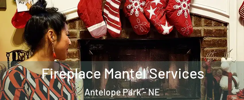 Fireplace Mantel Services Antelope Park - NE