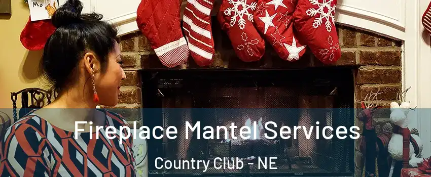 Fireplace Mantel Services Country Club - NE