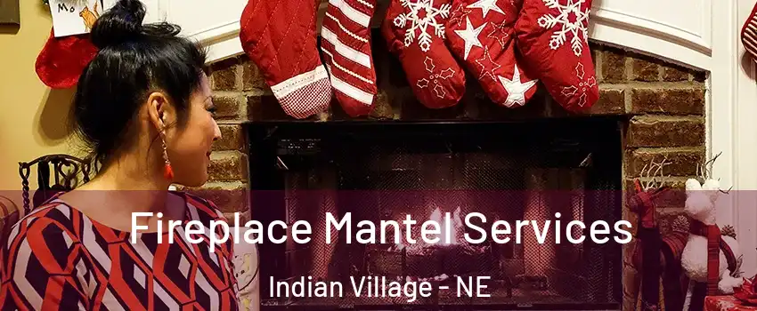 Fireplace Mantel Services Indian Village - NE