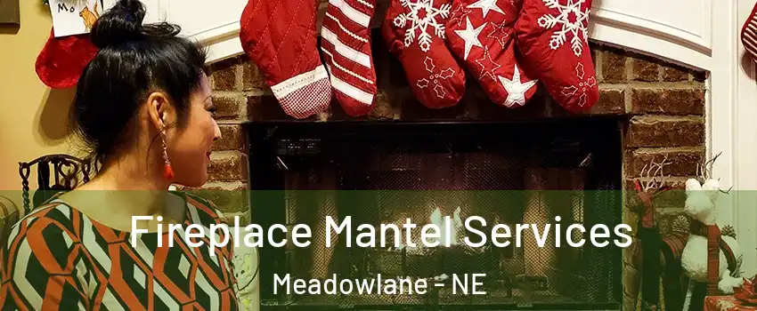 Fireplace Mantel Services Meadowlane - NE