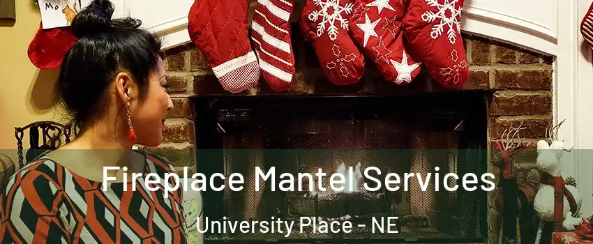 Fireplace Mantel Services University Place - NE