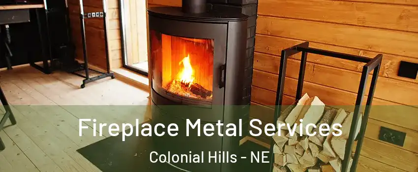 Fireplace Metal Services Colonial Hills - NE