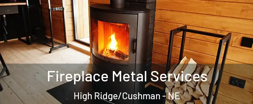 Fireplace Metal Services High Ridge/Cushman - NE