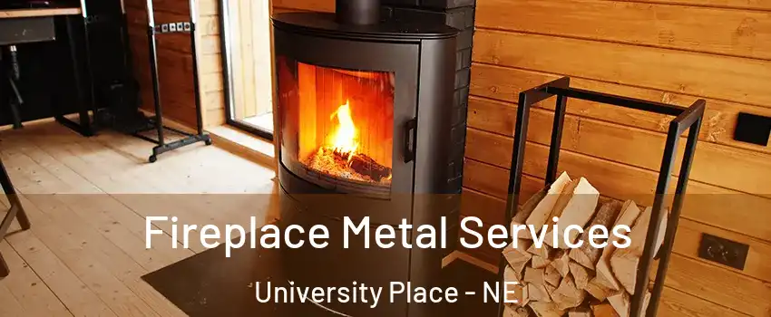 Fireplace Metal Services University Place - NE