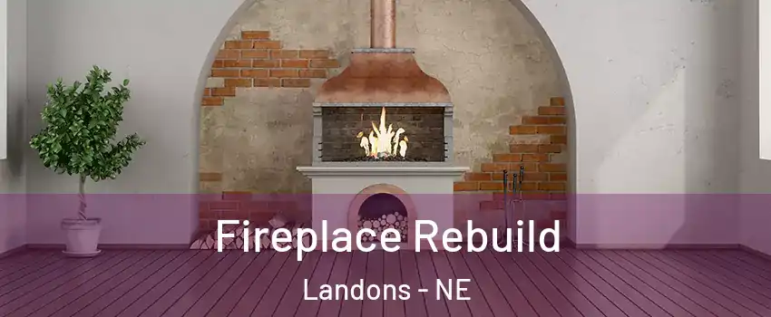 Fireplace Rebuild Landons - NE