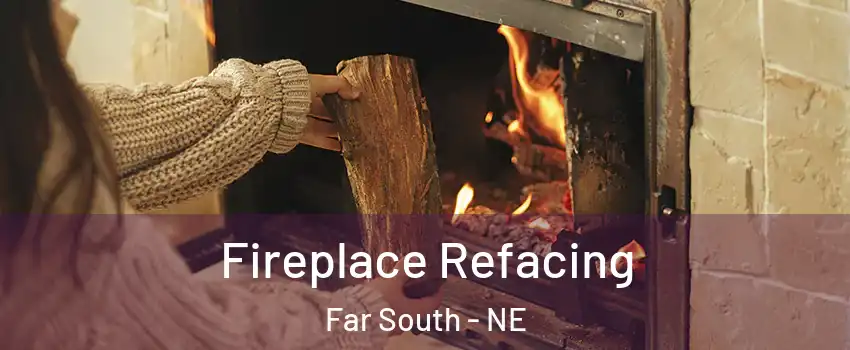 Fireplace Refacing Far South - NE