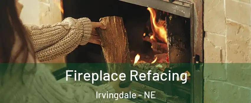 Fireplace Refacing Irvingdale - NE