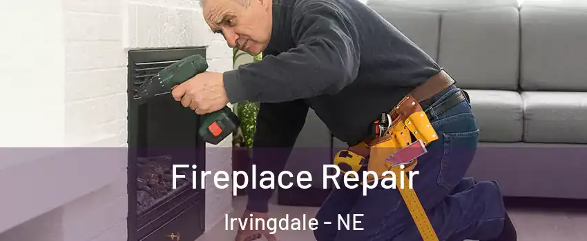 Fireplace Repair Irvingdale - NE