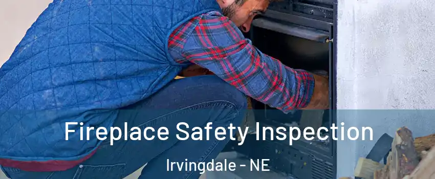 Fireplace Safety Inspection Irvingdale - NE