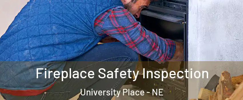 Fireplace Safety Inspection University Place - NE