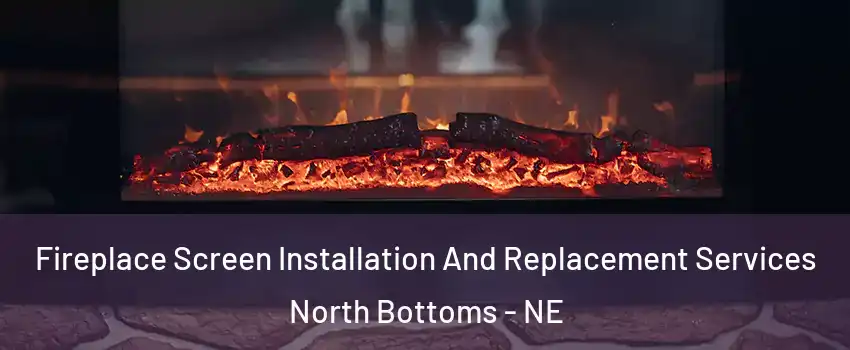 Fireplace Screen Installation And Replacement Services North Bottoms - NE