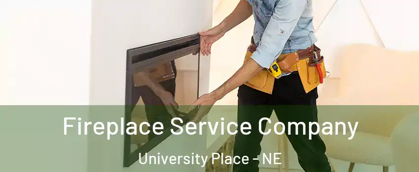 Fireplace Service Company University Place - NE