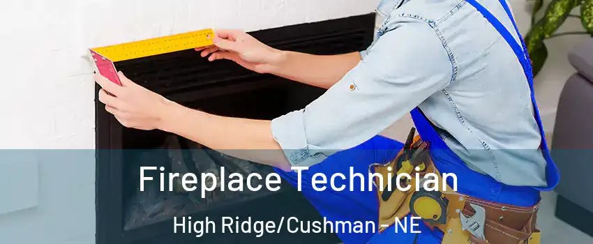 Fireplace Technician High Ridge/Cushman - NE