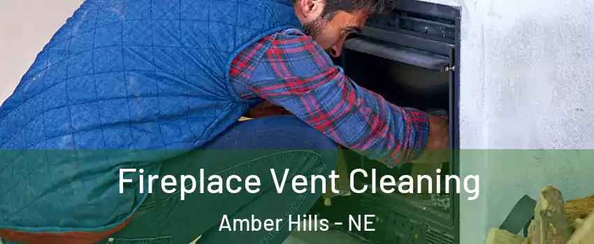 Fireplace Vent Cleaning Amber Hills - NE