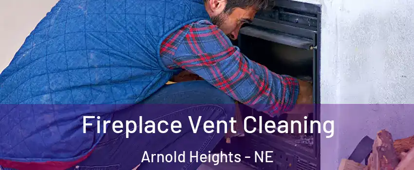 Fireplace Vent Cleaning Arnold Heights - NE