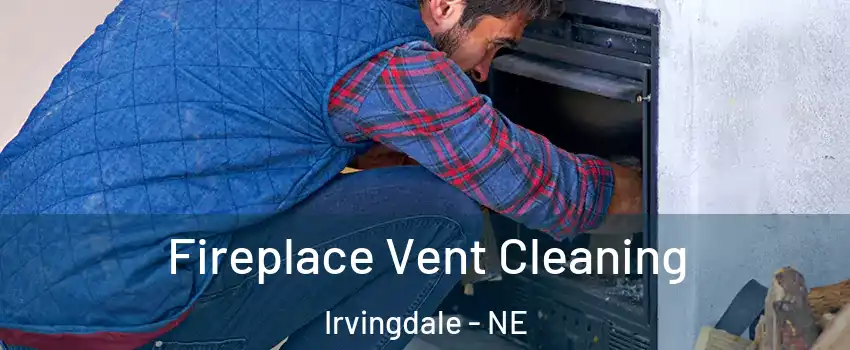 Fireplace Vent Cleaning Irvingdale - NE