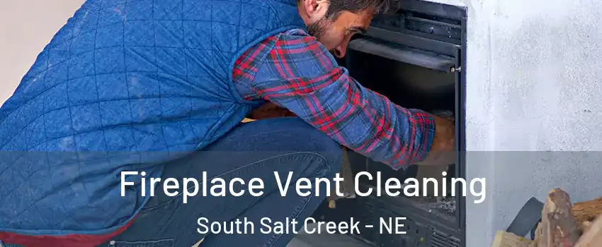 Fireplace Vent Cleaning South Salt Creek - NE