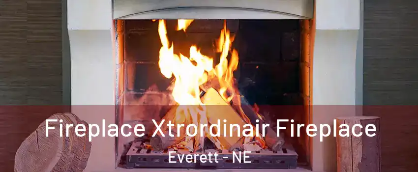 Fireplace Xtrordinair Fireplace Everett - NE