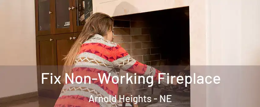 Fix Non-Working Fireplace Arnold Heights - NE