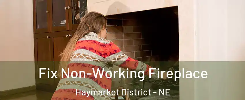 Fix Non-Working Fireplace Haymarket District - NE