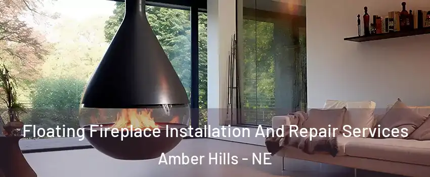 Floating Fireplace Installation And Repair Services Amber Hills - NE