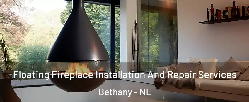 Floating Fireplace Installation And Repair Services Bethany - NE