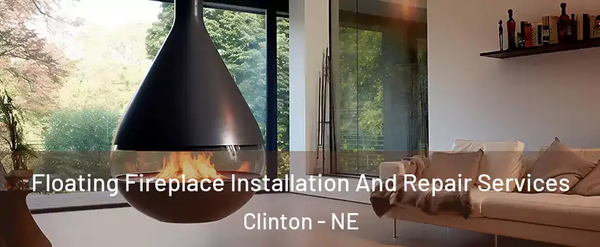 Floating Fireplace Installation And Repair Services Clinton - NE