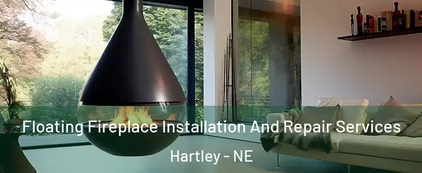 Floating Fireplace Installation And Repair Services Hartley - NE