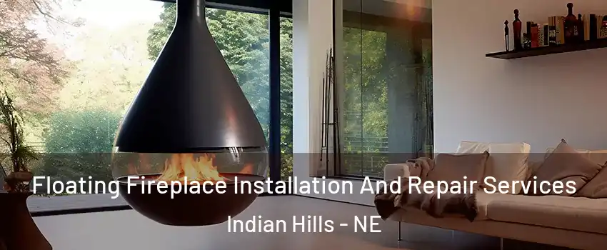 Floating Fireplace Installation And Repair Services Indian Hills - NE