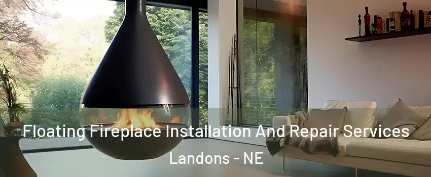 Floating Fireplace Installation And Repair Services Landons - NE