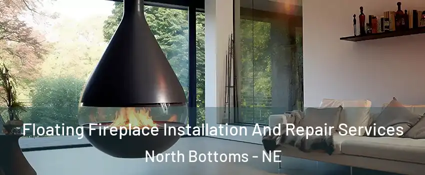 Floating Fireplace Installation And Repair Services North Bottoms - NE