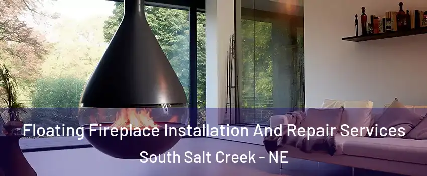 Floating Fireplace Installation And Repair Services South Salt Creek - NE