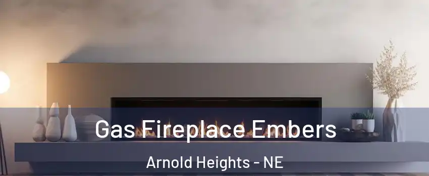 Gas Fireplace Embers Arnold Heights - NE