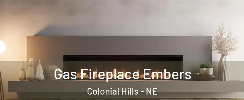 Gas Fireplace Embers Colonial Hills - NE