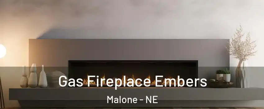 Gas Fireplace Embers Malone - NE