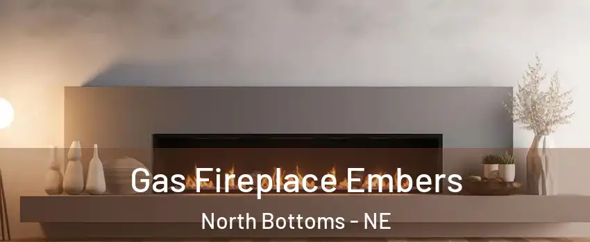 Gas Fireplace Embers North Bottoms - NE