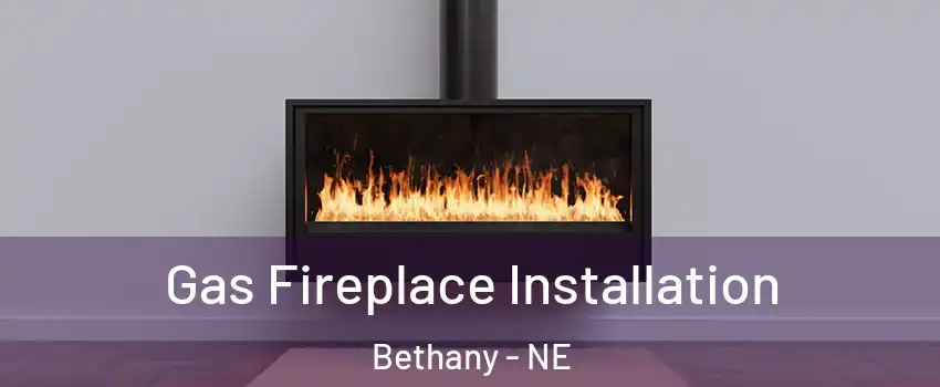 Gas Fireplace Installation Bethany - NE