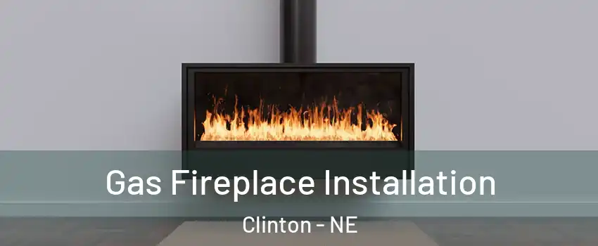 Gas Fireplace Installation Clinton - NE