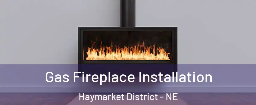 Gas Fireplace Installation Haymarket District - NE