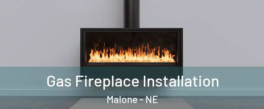 Gas Fireplace Installation Malone - NE