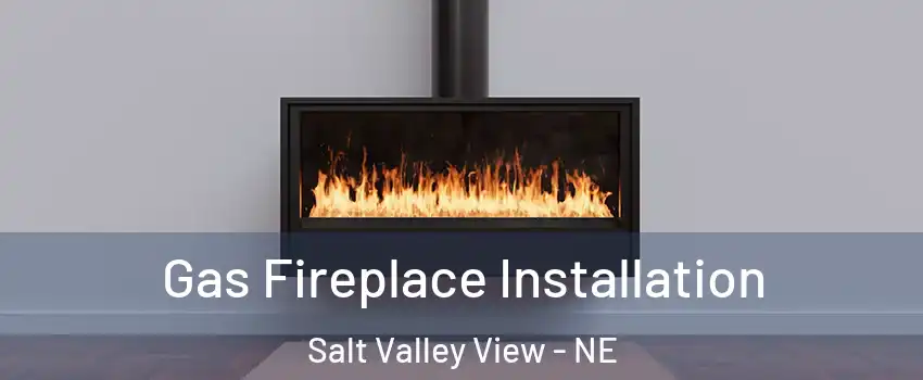 Gas Fireplace Installation Salt Valley View - NE