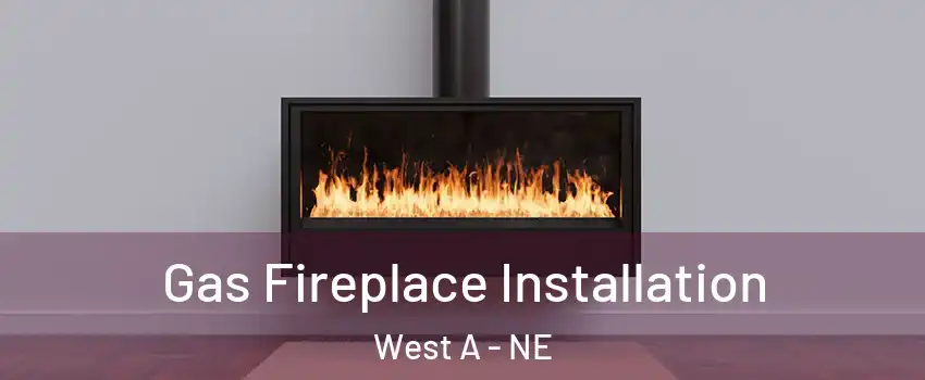 Gas Fireplace Installation West A - NE