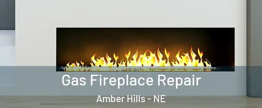 Gas Fireplace Repair Amber Hills - NE