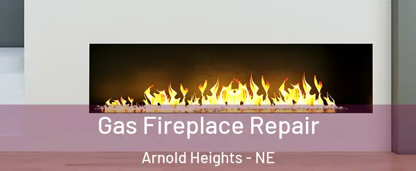 Gas Fireplace Repair Arnold Heights - NE