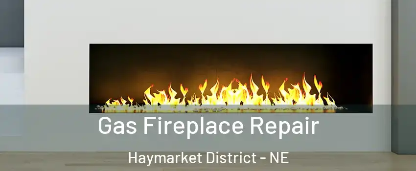 Gas Fireplace Repair Haymarket District - NE