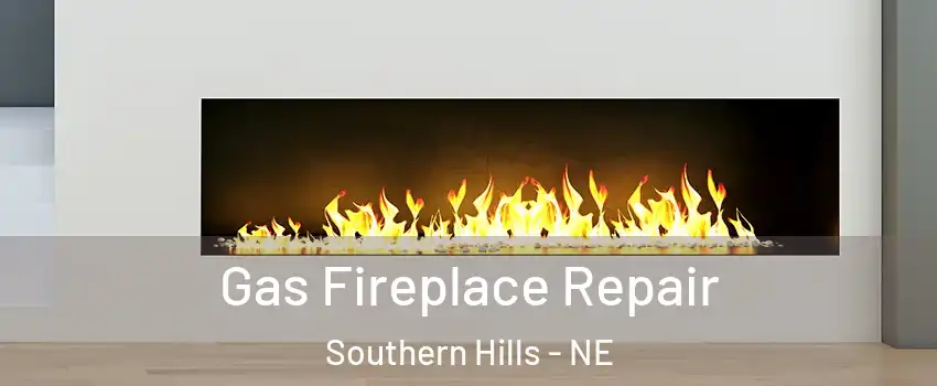 Gas Fireplace Repair Southern Hills - NE