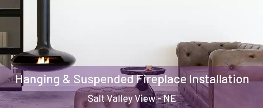 Hanging & Suspended Fireplace Installation Salt Valley View - NE