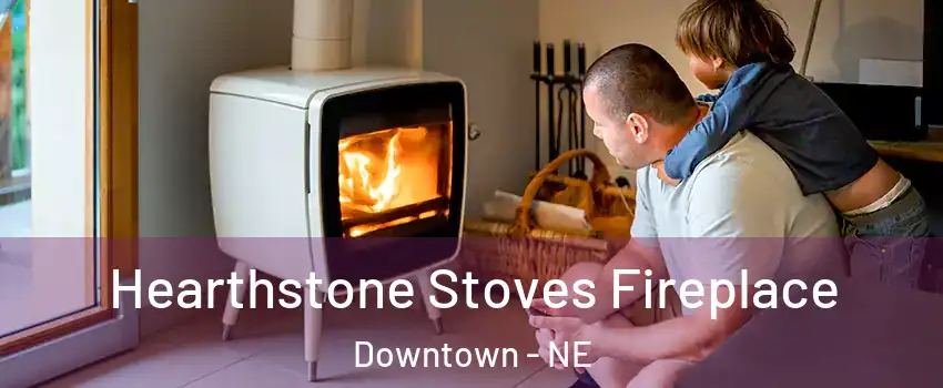 Hearthstone Stoves Fireplace Downtown - NE